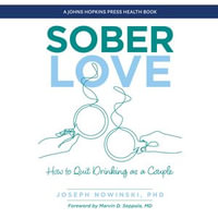 Sober Love : How to Quit Drinking as a Couple - Dr. Joseph Nowinski