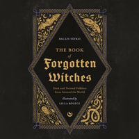The Book of Forgotten Witches : Dark & Twisted Folklore Stories from Around the World - Frances Butt