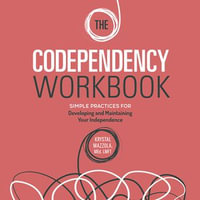 The Codependency Workbook : Simple Practices for Developing and Maintaining Your Independence - Krystal Mazzola