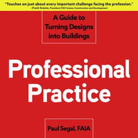 Professional Practice : A Guide to Turning Designs into Buildings - Paul Segal