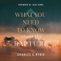 What You Need to Know About the Rapture - Charles C. Ryrie