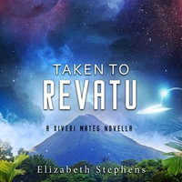 Taken to Revatu : Xiveri Mates : Book 10 - Elizabeth Stephens