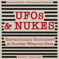 UFOs & Nukes : Extraordinary Encounters at Nuclear Weapons Sites - Robert Hastings