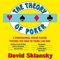 The Theory of Poker : A Professional Poker Player Teaches You How To Think Like One - David Sklansky