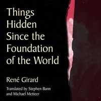Things Hidden Since the Foundation of the World - René Girard
