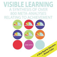 Visible Learning : A Synthesis of Over 800 Meta-Analyses Relating to Achievement - John Hattie