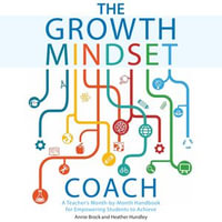 The Growth Mindset Coach : A Teacher's Month-by-Month Handbook for Empowering Students to Achieve - Annie Brock