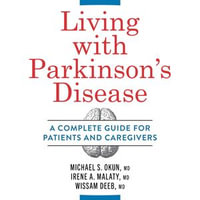 Living with Parkinson's Disease : A Complete Guide for Patients and Caregivers - Michael Okun MD