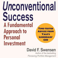 Unconventional Success : A Fundamental Approach to Personal Investment - David F. Swensen