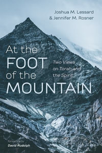 At the Foot of the Mountain : Two Views on Torah and the Spirit - Joshua M. Lessard