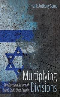 Multiplying Divisions : The Fractious Nature of Israel, God's Elect People - Frank Anthony Spina