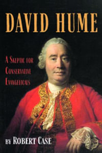 David Hume : A Skeptic for Conservative Evangelicals - Robert Case