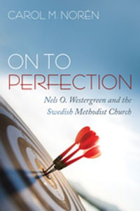 On to Perfection : Nels O. Westergreen and the Swedish Methodist Church - Carol M. Norén