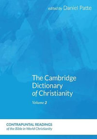 The Cambridge Dictionary of Christianity, Volume Two : Contrapuntal Readings of the Bible in World Christianity - Daniel Patte