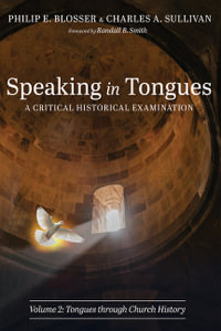 Speaking in Tongues : A Critical Historical Examination, Volume 2 - Philip E. Blosser