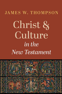 Christ and Culture in the New Testament - James W. Thompson