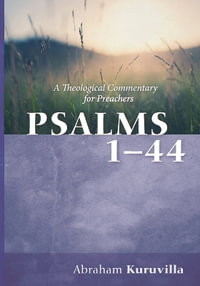 Psalms 1-44 : A Theological Commentary for Preachers - Abraham Kuruvilla