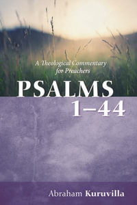 Psalms 1-44 : A Theological Commentary for Preachers - Abraham Kuruvilla