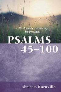 Psalms 45-100 : A Theological Commentary for Preachers - Abraham Kuruvilla