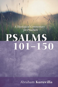 Psalms 101-150 : A Theological Commentary for Preachers - Abraham Kuruvilla