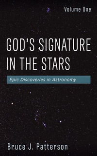 God's Signature in the Stars, Volume One : Epic Discoveries in Astronomy - Bruce J. Patterson