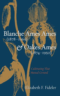 Blanche Ames Ames (1878-1969) and Oakes Ames (1874-1950) : Cultivating That Mutual Ground - Elizabeth F. Fideler