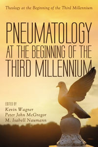 Pneumatology at the Beginning of the Third Millennium : Theology at the Beginning of the Third Millennium - Kevin Wagner