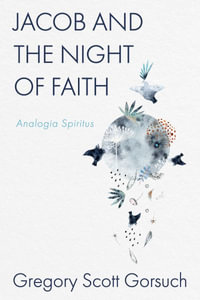 Jacob and the Night of Faith : Analogia Spiritus - Gregory Scott Gorsuch