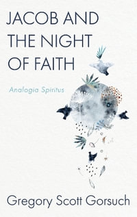 Jacob and the Night of Faith : Analogia Spiritus - Gregory Scott Gorsuch