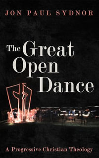 The Great Open Dance : A Progressive Christian Theology - Jon Paul Sydnor