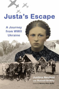 Justa's Escape : A Journey from WWII Ukraine - Justina Neufeld