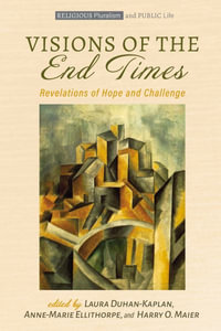 Visions of the End Times : Religious Pluralism and Public Life - Laura Duhan-Kaplan