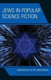 Jews in Popular Science Fiction : Marginalized in the Mainstream - Valerie Estelle Frankel