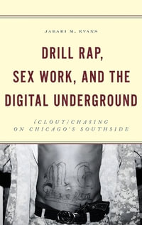 Drill Rap, Sex Work, and the Digital Underground : (Clout)Chasing on Chicago's Southside - Jabari M. Evans