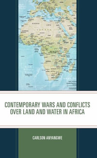 Contemporary Wars and Conflicts over Land and Water in Africa - Carlson Anyangwe