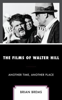 The Films of Walter Hill : Another Time, Another Place - Brian Brems