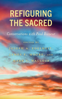 Refiguring the Sacred : Conversations with Paul Ricoeur - Joseph A. Edelheit