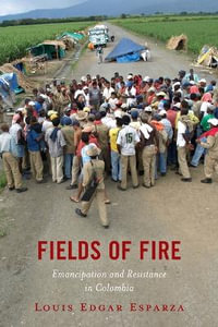 Fields of Fire : Emancipation and Resistance in Colombia - Louis Edgar Esparza