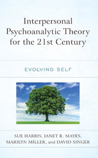 Interpersonal Psychoanalytic Theory for the 21st Century : Evolving Self - Sue Harris