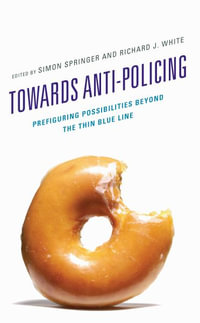 Towards Anti-policing : Prefiguring Possibilities beyond the Thin Blue Line - Simon Springer