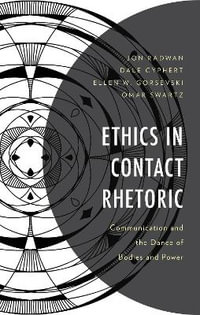 Ethics in Contact Rhetoric : Communication and the Dance of Bodies and Power - Jon Radwan