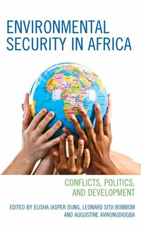 Environmental Security in Africa : Conflicts, Politics, and Development - Elisha Jasper Dung