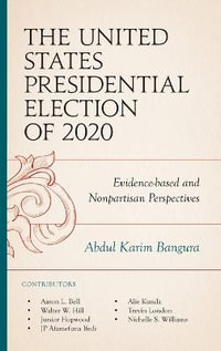 The United States Presidential Election of 2020 : Evidence-based and Nonpartisan Perspectives - Abdul Karim Bangura