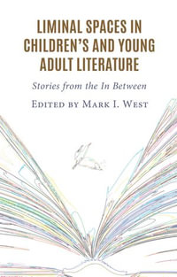 Liminal Spaces in Children's and Young Adult Literature : Stories from the In Between - Mark I. West