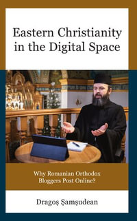 Eastern Christianity in the Digital Space : Why Romanian Orthodox Bloggers Post Online? - Drago?-Ioan ?am?udean