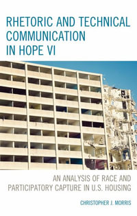 Rhetoric and Technical Communication in HOPE VI : An Analysis of Race and Participatory Capture in U.S. Housing - Christopher Morris