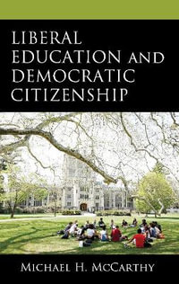 Liberal Education and Democratic Citizenship - Michael H McCarthy