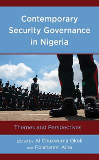 Contemporary Security Governance in Nigeria : Themes and Perspectives - Al Chukwuma Okoli