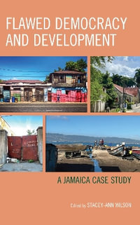 Flawed Democracy and Development : A Jamaica Case Study - Stacey-Ann Wilson