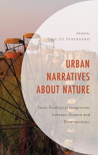 Urban Narratives about Nature : Socio-Ecological Imaginaries between Science and Entertainment - Carlos Tabernero